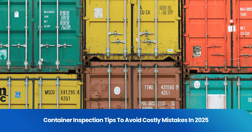 Container Inspection Tips To Avoid Costly Mistakes In 2025